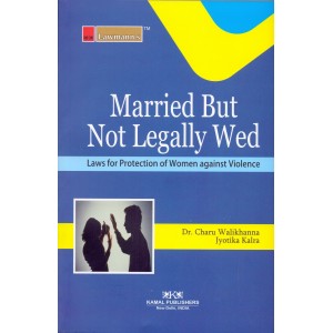 Lawmann's Married but Not Legally Wed: Laws for Protection of Women from Domestic Violence by Dr. Charu Walikhana & Jotika Kalra | Kamal Publisher